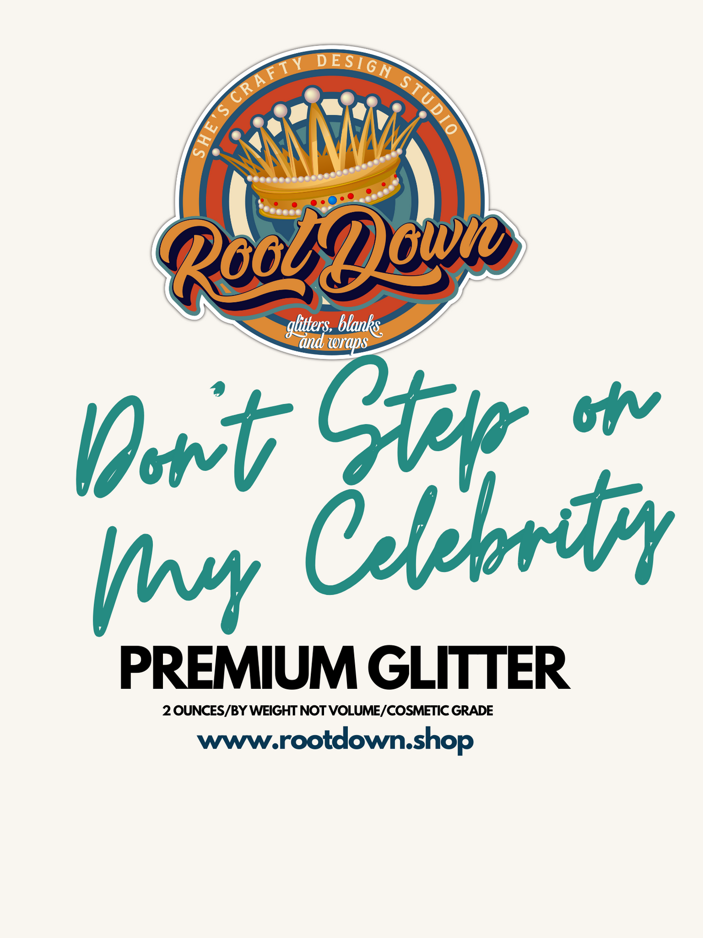 DON'T STEP ON MY CELEBRITY - Premium Glitter