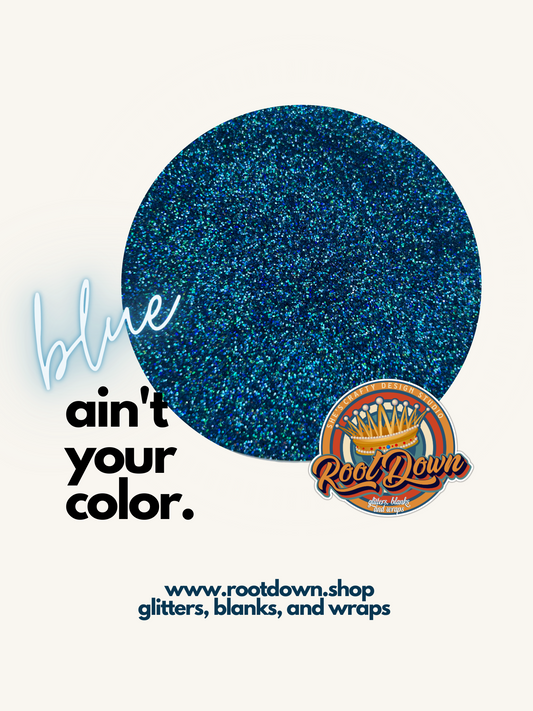 BLUE AIN'T YOUR COLOR - Premium Glitter